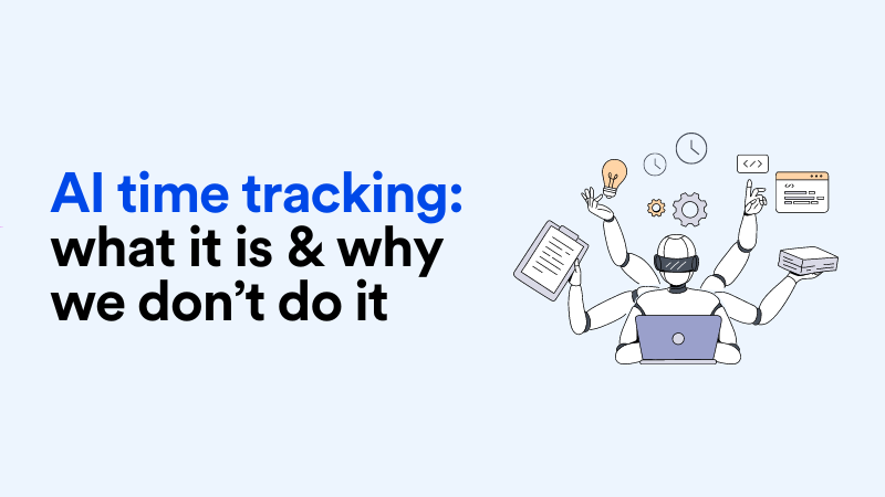 Illustration of a robot multitasking with office tools, symbolizing AI time tracking, alongside bold text that reads: “AI time tracking: what it is & why we don’t do it.”